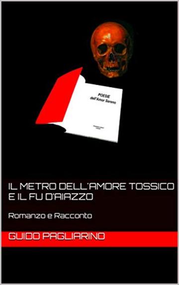 Il metro dell'amore tossico e Il fu D'Aiazzo: Romanzo e Racconto (Polizieschi con protagonisti gli investigatori Vittorio D'Aiazzo e Ranieri Velli Vol. 3)